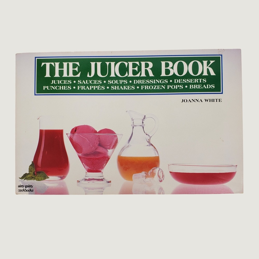 The Juicer Book Joanna White Nitty Gritty Cookbooks Vintage Recipes Paperback